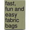 Fast, Fun and Easy Fabric Bags by Pam Archer