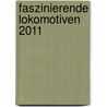 Faszinierende Lokomotiven 2011 by Unknown