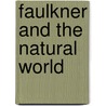 Faulkner and the Natural World door Donald M. Kartiganer