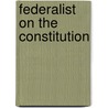 Federalist On the Constitution by Anonymous Anonymous