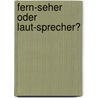 Fern-Seher oder Laut-Sprecher? by Udo Klein-Bölting