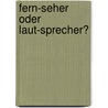 Fern-Seher oder Laut-Sprecher? door Udo Klein-Bölting