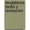 Feudalismo Tardio y Revolucion door Fabian A. Campagne