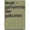 Feuer - Geheimnis der Geburten by Wilfried Hacheney