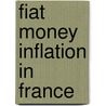 Fiat Money Inflation In France by Dickson White Andrew