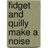 Fidget And Quilly Make A Noise door Mike Haines