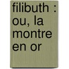 Filibuth : Ou, La Montre En Or by Max Jacob