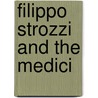 Filippo Strozzi and the Medici by Melissa Meriam Bullard