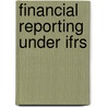 Financial Reporting Under Ifrs by Wolfgang Dick