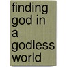 Finding God in a Godless World door R.A. Biancur