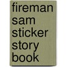 Fireman Sam Sticker Story Book by Unknown