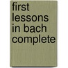 First Lessons in Bach Complete door Onbekend