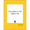First Steps In The Higher Life door James Allen