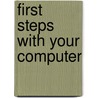 First Steps With Your Computer door Tom MacMahon