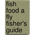 Fish Food A Fly Fisher's Guide