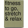 Fitness to go, Stretch & Relax by Thorsten Tschirner