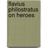 Flavius Philostratus on Heroes door the Athenian Philostratus