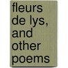 Fleurs De Lys, And Other Poems by Arthur Weir