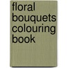 Floral Bouquets Colouring Book door Coloring Books