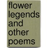 Flower Legends And Other Poems door Alma Frances McCollum