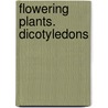 Flowering Plants. Dicotyledons door Onbekend