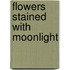 Flowers Stained with Moonlight