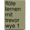 Flöte lernen mit Trevor Wye 1 door Trevor Wye