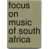 Focus On Music Of South Africa door Carol Muller