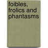 Foibles, Frolics and Phantasms door Paul Catherall