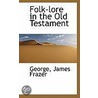Folk-Lore In The Old Testament door George James Frazer