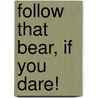 Follow That Bear, If You Dare! door Claire Freedman