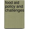 Food Aid Policy And Challenges by Unknown
