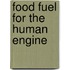 Food Fuel For The Human Engine