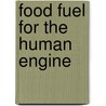 Food Fuel For The Human Engine by Eugene Lyman Fisk