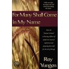 For Many Shall Come in My Name by Ray Yungen