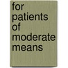 For Patients of Moderate Means by Rosemary R. Gagan