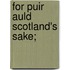 For Puir Auld Scotland's Sake;