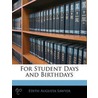 For Student Days And Birthdays by Edith Augusta Sawyer