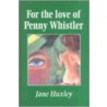 For The Love Of Penny Whistler door Jane Huxley