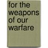 For The Weapons Of Our Warfare