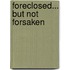 Foreclosed... But Not Forsaken