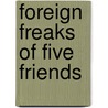 Foreign Freaks of Five Friends by Cecilia Anne Jones