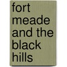 Fort Meade And The Black Hills by Robert Lee