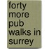 Forty More Pub Walks In Surrey