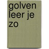 Golven leer je zo