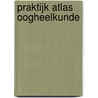 Praktijk atlas oogheelkunde