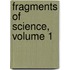 Fragments Of Science, Volume 1