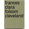 Frances Clara Folsom Cleveland by Stephen F. Robar