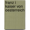 Franz I Kaiser Von Oesterreich door C�Lestin Wolfsgruber