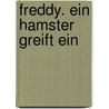 Freddy. Ein Hamster greift ein by Dietlof Reiche